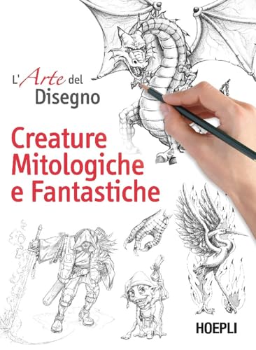 L'arte del disegno. Creature mitologiche e fantastiche von Hoepli