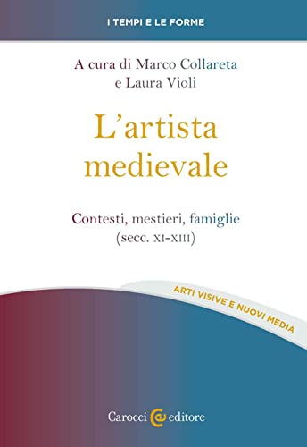 L'artista medievale. Contesti, mestieri, famiglie (secc. XI-XIII) (I tempi e le forme) von Carocci