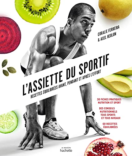 L'assiette du sportif: Recettes équilibrées avant/pendant et après l'effort, Conseils nutritionnels pour être au top, Idéa von HACHETTE PRAT