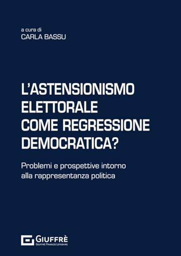 L'astensionismo elettorale come regressione democratica? L'astensionismo elettorale come regressione democratica? von Giuffrè