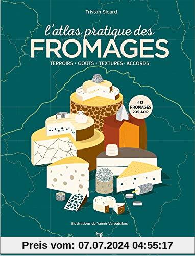 L'atlas pratique des fromages : Origines, terroirs, accords