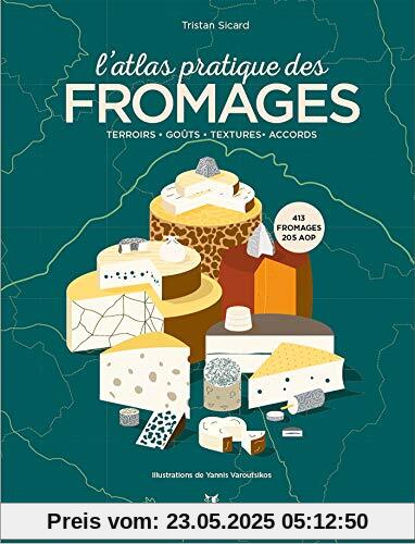 L'atlas pratique des fromages : Origines, terroirs, accords