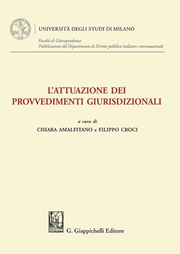L'attuazione dei provvedimenti giurisdizionali (Università degli Studi di Milano. Facoltà di Giurisprudenza. Pubblicazioni del Dipartimento di Diritto pubblico italiano e sovranazionale) von Giappichelli