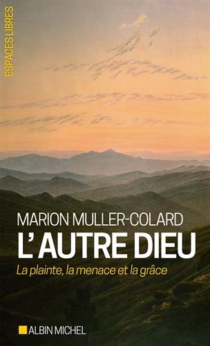 L'autre Dieu : La plainte, la menace et la grâce L'autre Dieu : La plainte, la menace et la grâce von Albin Michel