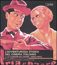 L'avventurosa storia del cinema italiano. Da «La canzone dell'amore» a«Senza pietà» von Cineteca di Bologna