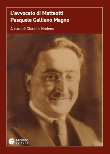 L'avvocato di Matteotti. Pasquale Galliano Magno. Ediz. ampliata (Le radici) von Apogeo Editore