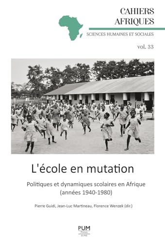 L’école en mutation: Politiques et dynamiques scolaires en Afrique (années 1940-1980)