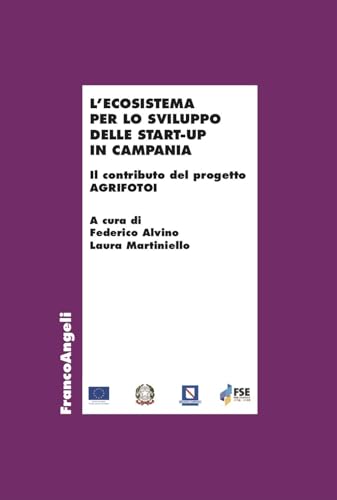 L'ecosistema per lo sviluppo delle start-up in Campania. Il contributo del progetto AGRIFOTOI (Economia) von Franco Angeli
