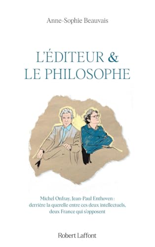 L'éditeur et le philosophe - Derrière la querelle entre ces deux intellectuels, deux France qui s'opposent von ROBERT LAFFONT