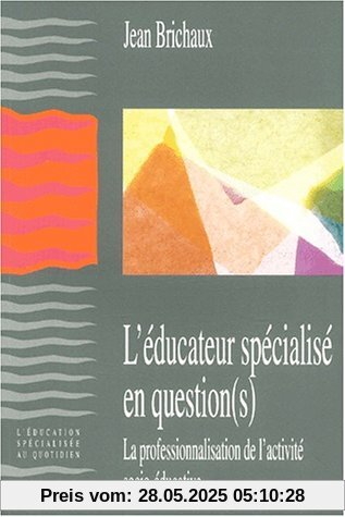 L'éducateur spécialisé en question(s). La professionnalisation de l'activité socio-éducative (Education Spécialisée)