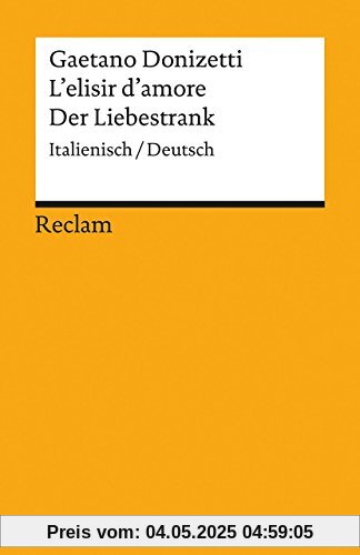 L'elisir d'amore / Der Liebestrank: Italienisch/Deutsch (Reclams Universal-Bibliothek)