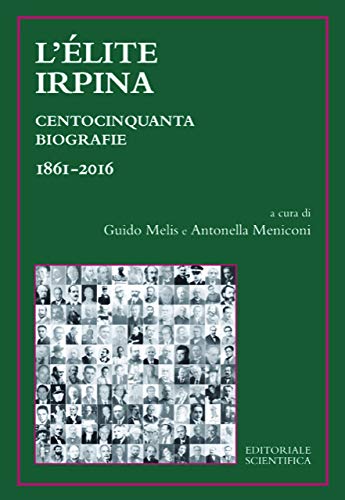 L'élite irpina. Centocinquanta biografie 1861-2016 von Editoriale Scientifica