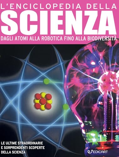 L'enciclopedia della scienza. Dagli atomi alla robotica fino alla biodiversità (Primo sapere) von Edicart