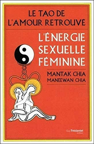 Le Tao de l'amour retrouvé - L'énergie sexuelle féminine Le Tao de l'amour retrouvé - L'énergie sexuelle féminine