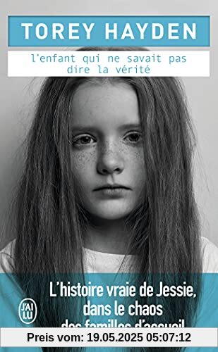 L'enfant qui ne savait pas dire la vérité: L'histoire vraie de Jessie, dans le chaos des familles d'accueil