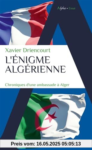 L'énigme algérienne: Chroniques d'une ambassade à Alger L'énigme algérienne: Chroniques d'une ambassade à Alger
