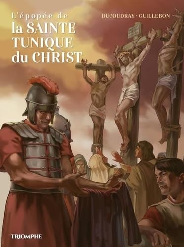 L'épopée de la Sainte Tunique du Christ: Le Vent de l'histoire von TRIOMPHE