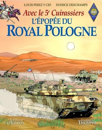L'épopée du Royal Pologne - Avec le 5e Cuirassiers: Avec le 5è Cuirassiers L'épopée du Royal Pologne - Avec le 5e Cuirassiers: Avec le 5è Cuirassiers von TRIOMPHE