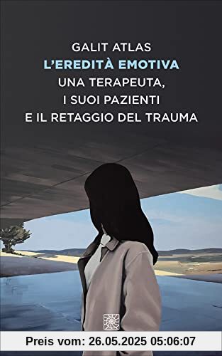 L'eredità emotiva. Una terapeuta, i suoi pazienti e il retaggio del trauma