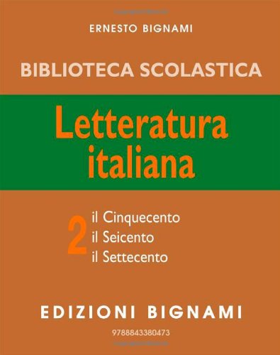 L'esame di italiano. Per i Licei e gli Ist. magistrali. Il Cinquecento, il Seicento, il Settecento (Vol. 2) (Biblioteca scolastica Bignami)