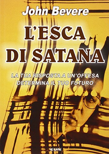 L'esca di Satana. La tua risposta ad un'offesa determina il tuo futuro von Uomini Nuovi