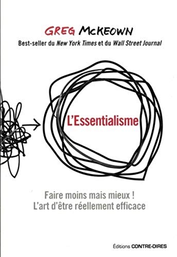 L'Essentialisme: Faire moins mais mieux ! L'art d'être réellement efficace
