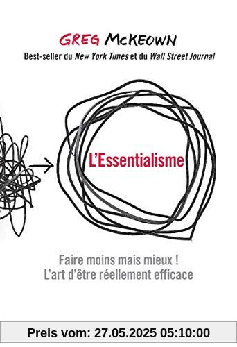 L'essentialisme : Faire moins mais mieux ! L'art d'être réellement efficace L'essentialisme : Faire moins mais mieux ! L'art d'être réellement efficace