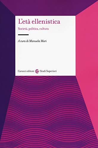 L'età ellenistica. Società, politica, cultura (Studi superiori) von STUDI SUPERIORI