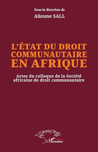 L’état du droit communautaire en Afrique: Actes du colloque de la Société africaine de droit communautaire L’état du droit communautaire en Afrique: Actes du colloque de la Société africaine de droit communautaire von Harmattan Sénégal