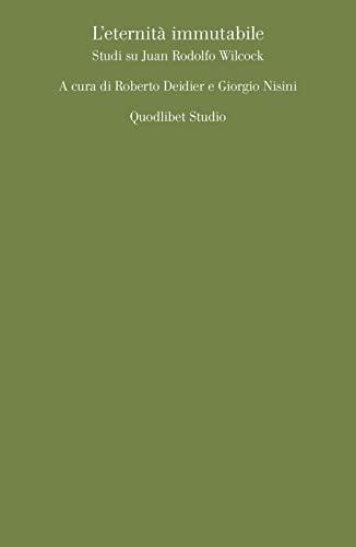 L'eternità immutabile. Studi su Juan Rodolfo Wilcock (Quodlibet studio. Città e paesaggio) von Quodlibet
