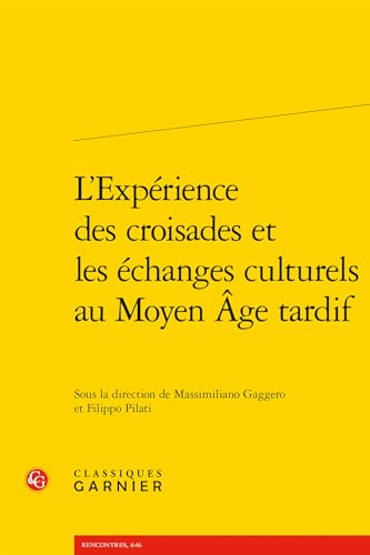 L'Experience Des Croisades Et Les Echanges Culturels Au Moyen Age Tardif von Classiques Garnier