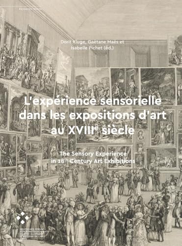 L’expérience sensorielle dans les expositions d’art au XVIIIe siècle: The Sensory Experience in 18th Century Art Exhibitions (Passages online) von arthistoricum.net