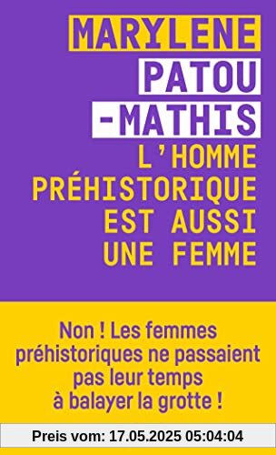 L homme préhistorique est aussi une femme: Une histoire de l'invisibilté des femmes