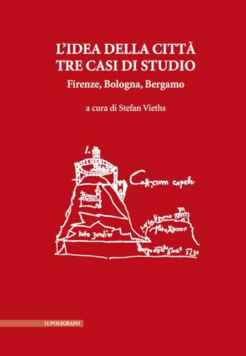 L'idea della città. Tre casi di studio. Firenze, Bologna, Bergamo L'idea della città. Tre casi di studio. Firenze, Bologna, Bergamo von Il Poligrafo