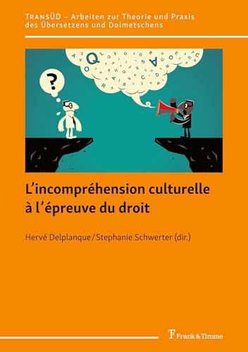 L’incompréhension culturelle à l’épreuve du droit: DE (TransÜD. Arbeiten zur Theorie und Praxis des Übersetzens und Dolmetschens, Band 151) von Frank & Timme