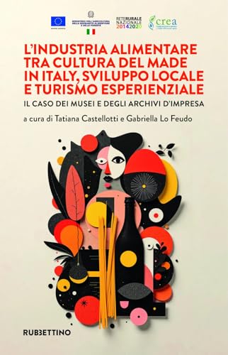L'industria alimentare tra cultura del made in Italy, sviluppo locale e turismo esperienziale. Il caso dei musei e degli archivi d'impresa (Varia) von Rubbettino