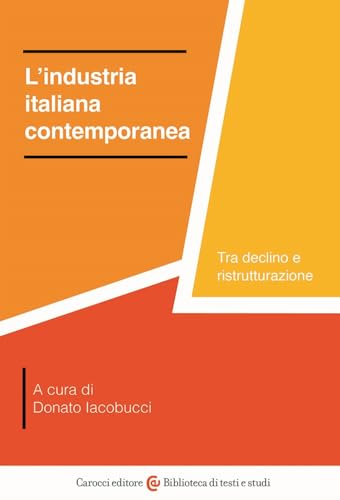 L'industria italiana contemporanea. Tra declino e ristrutturazione (Biblioteca di testi e studi) von Carocci