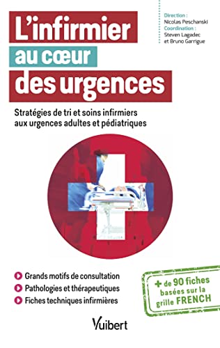 L'infirmier au coeur des urgences: Stratégies de tri et soins infirmiers aux urgences adultes et pédiatriques L'infirmier au coeur des urgences: Stratégies de tri et soins infirmiers aux urgences adultes et pédiatriques