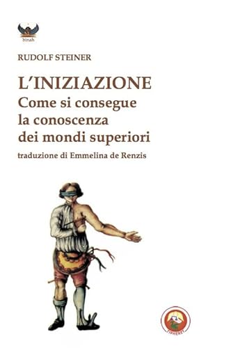 L'iniziazione. Come si conseguono conoscenze dei mondi superiori? L'iniziazione. Come si conseguono conoscenze dei mondi superiori?