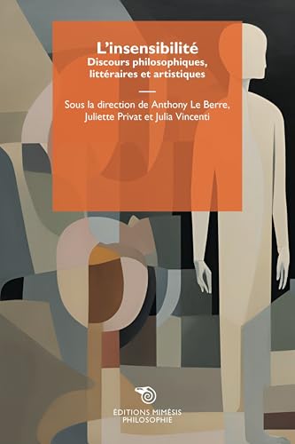 L'insensibilité. Discours philosophiques, littéraires et artistiques (Philosophie) L'insensibilité. Discours philosophiques, littéraires et artistiques (Philosophie) von Mimesis