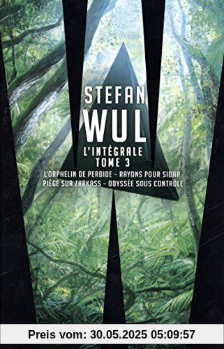 L'intégrale Stefan Wul : Tome 3, L'orphelin de Perdide ; Rayons pour Sidar ; Piège sur Zarkass ; Odyssée sous contrôle