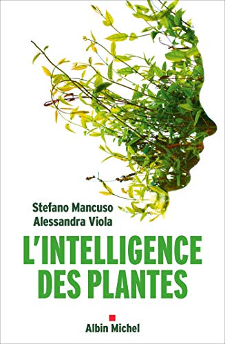 L'Intelligence des plantes: Sensibilité et communication dans le monde végétal von ALBIN MICHEL