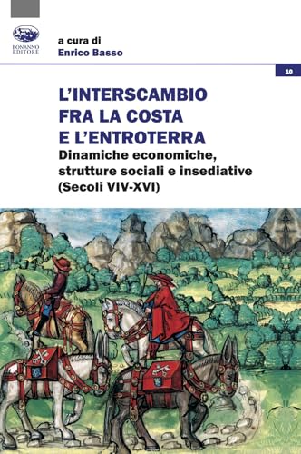 L'interscambio tra la costa e l'entroterra. Dinamiche economiche, strutture sociali e insediative (secoli XIV-XVI) (Società, culture, economia) von Bonanno