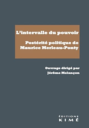 L'intervalle du pouvoir. Postérité politique de Maurice Merleau-Ponty von KIME