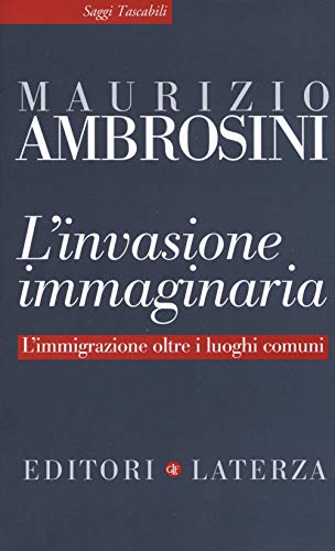 L'invasione immaginaria. L'immigrazione oltre i luoghi comuni von Laterza