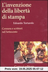 L'invenzione della libertà di stampa. Censura e scrittori nel Settecento (Frecce)