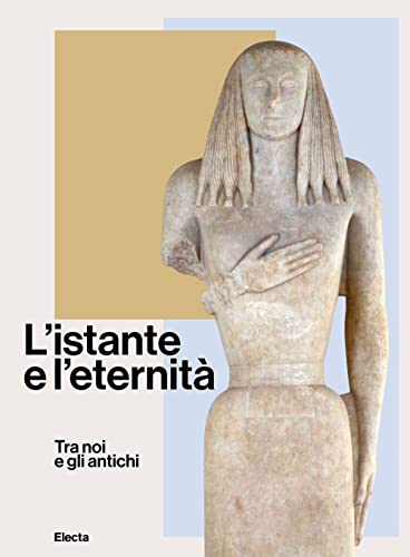 L'istante e l'eternità. Tra noi e gli antichi. Ediz. illustrata (SAR)