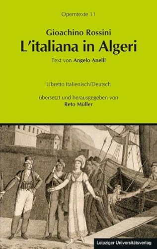 L’italiana in Algeri (Operntexte der Deutschen Rossini Gesellschaft) L’italiana in Algeri (Operntexte der Deutschen Rossini Gesellschaft) von Leipziger Uni-Vlg