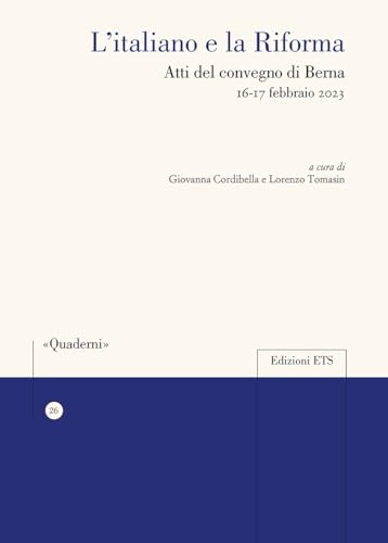 L'italiano e la Riforma. Atti del Convegno di Berna 16-17 febbraio 2023 (Quaderni della Sezione di Italiano dell'Università di Losanna) von Edizioni ETS