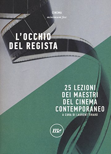 L'occhio del regista. 25 lezioni dei maestri del cinema contemporaneo (Minimum Fax cinema. Nuova serie) von Minimum Fax